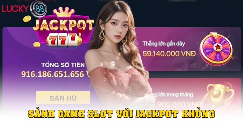 Game slot với Jackpot khủng