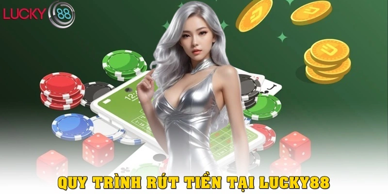 Quy trình rút tiền Lucky88