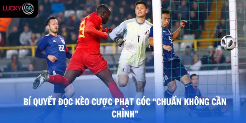 Bí quyết đọc kèo cược phạt góc “chuẩn không cần chỉnh”