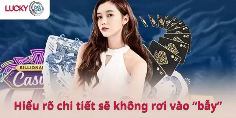 Hiểu rõ từng chi tiết giúp bạn không rơi vào bẫy của trò chơi