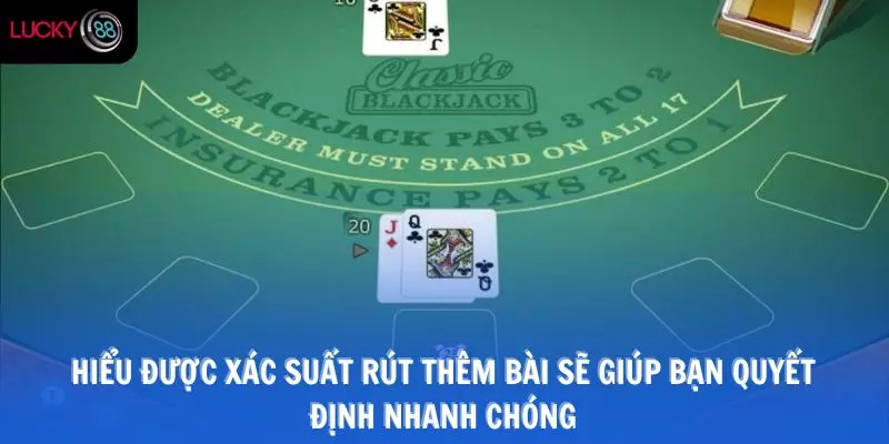 Hiểu được xác suất rút thêm bài sẽ giúp bạn quyết định nhanh chóng