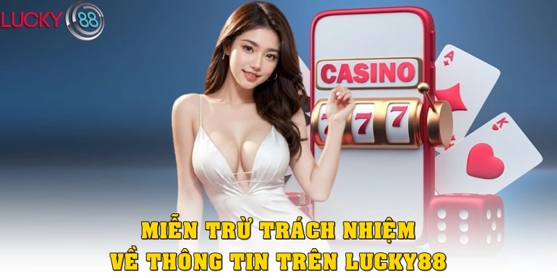 Miễn trừ trách nhiệm về thông tin trên Lucky88